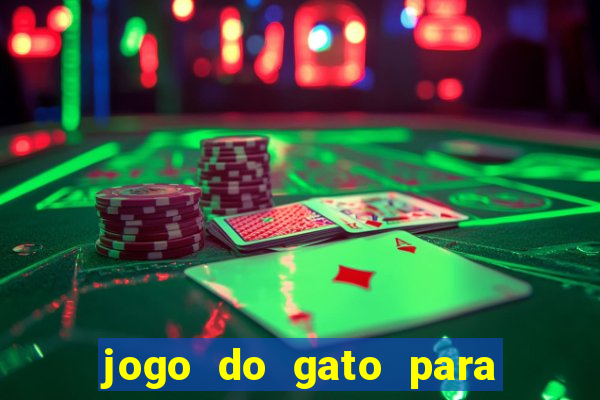 jogo do gato para ganhar dinheiro